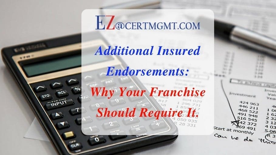 Additional Insured Endorsements: Why Your Franchise Should Require It Additional Insured Endorsements: Why Your Franchise Should Require It