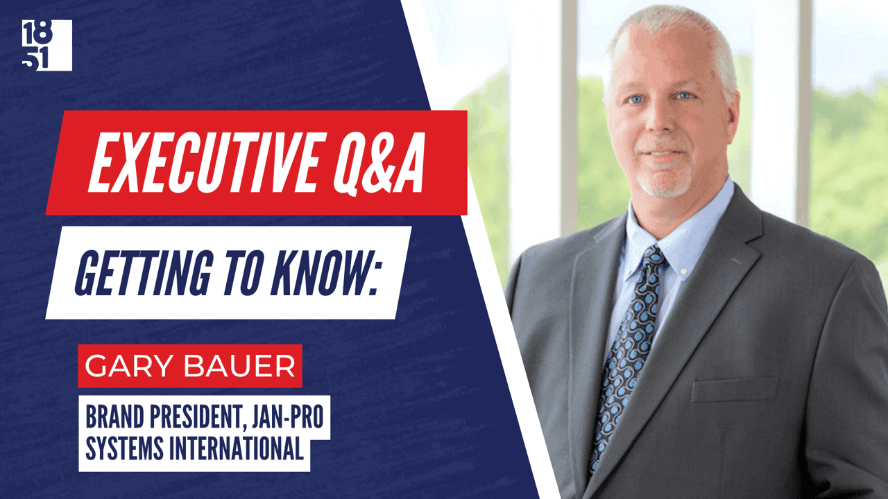 Executive Q&A: JAN-PRO Systems International™ Brand President Gary Bauer Executive Q&A: JAN-PRO Systems International™ Brand President Gary Bauer