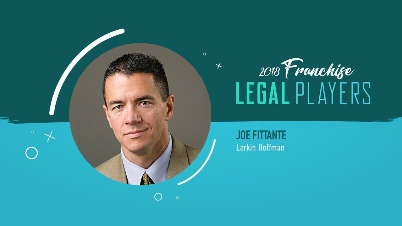 Franchise Legal Players: Joe Fittante of Larkin Hoffman Franchise Legal Players: Joe Fittante of Larkin Hoffman