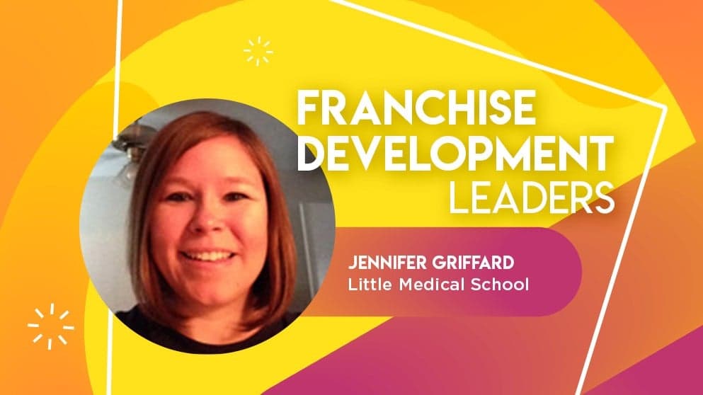Profiles in Franchise Development: Jennifer Griffard of Little Medical School Profiles in Franchise Development: Jennifer Griffard of Little Medical School