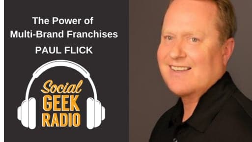 Social Geek Radio: Multi-Brand Franchise Power with Paul Flick Social Geek Radio: Multi-Brand Franchise Power with Paul Flick