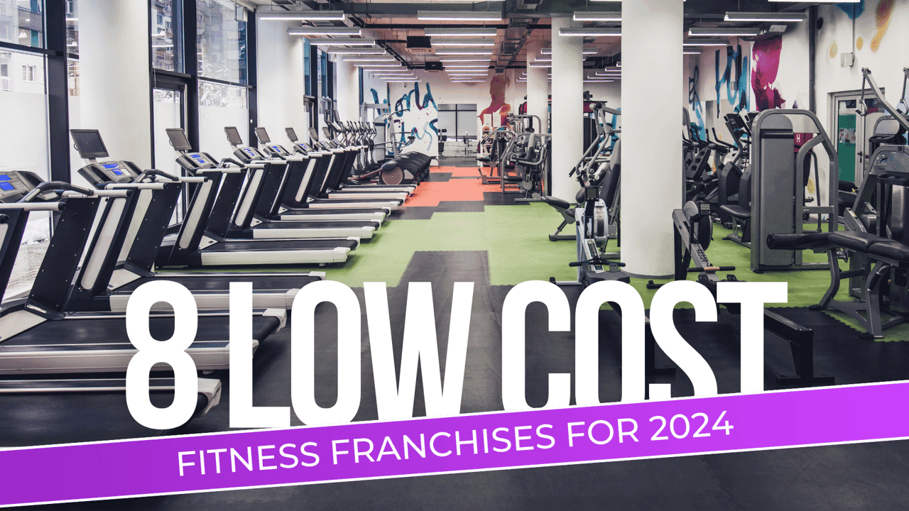 Top 8 Low-Cost Fitness Franchises for 2024 Top 8 Low-Cost Fitness Franchises for 2024