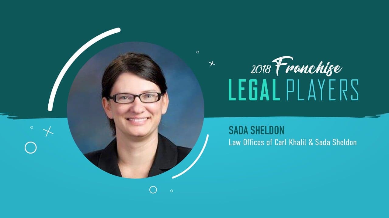 Franchise Legal Players: Sada Sheldon of the Law Offices of Carl Khalil & Sada Sheldon Franchise Legal Players: Sada Sheldon of the Law Offices of Carl Khalil & Sada Sheldon
