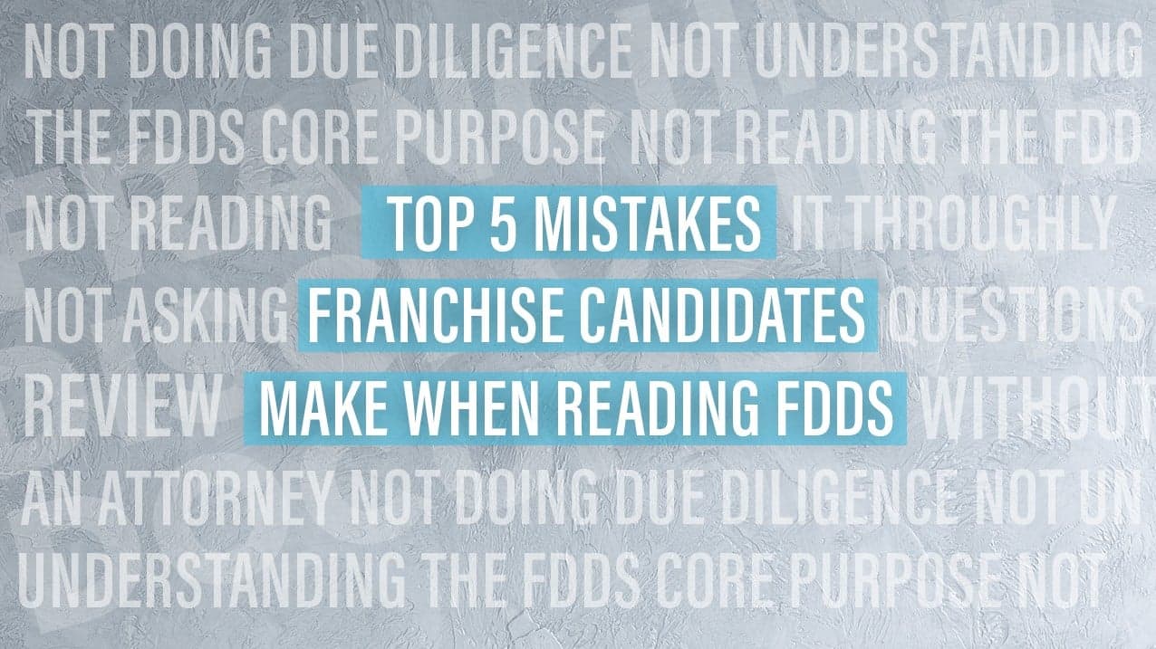 The Top 5 Mistakes Franchise Candidates Make When Reading FDDs The Top 5 Mistakes Franchise Candidates Make When Reading FDDs
