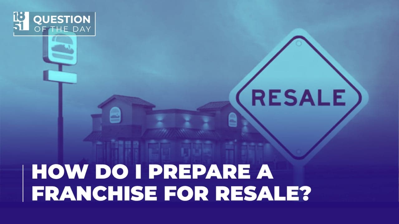 How Do I Prepare a Franchise for Resale? What Franchisees Sh How Do I Prepare a Franchise for Resale? What Franchisees Should Know
