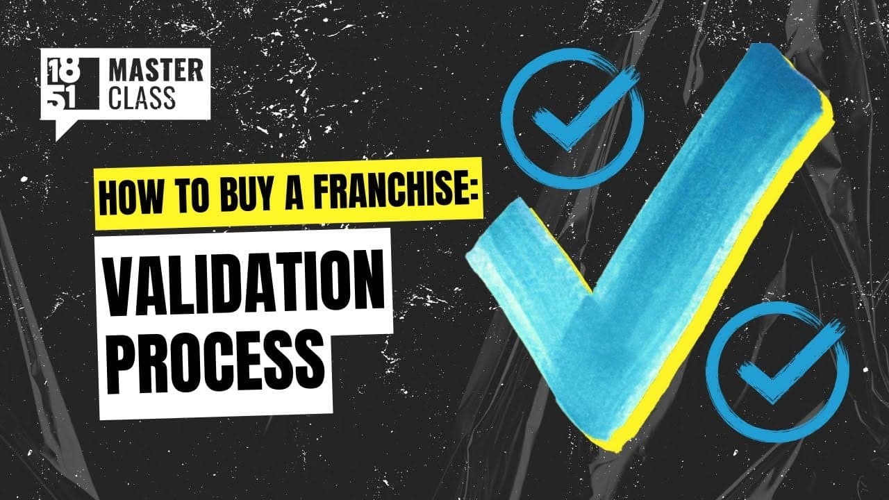 How to Buy a Franchise: Validation Process How to Buy a Franchise: Validation Process
