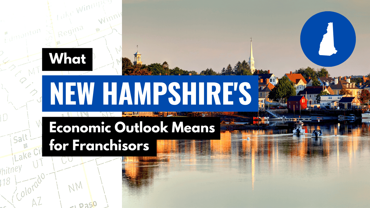 What New Hampshire’s Economic Outlook Means for Franchisors What New Hampshire’s Economic Outlook Means for Franchisors