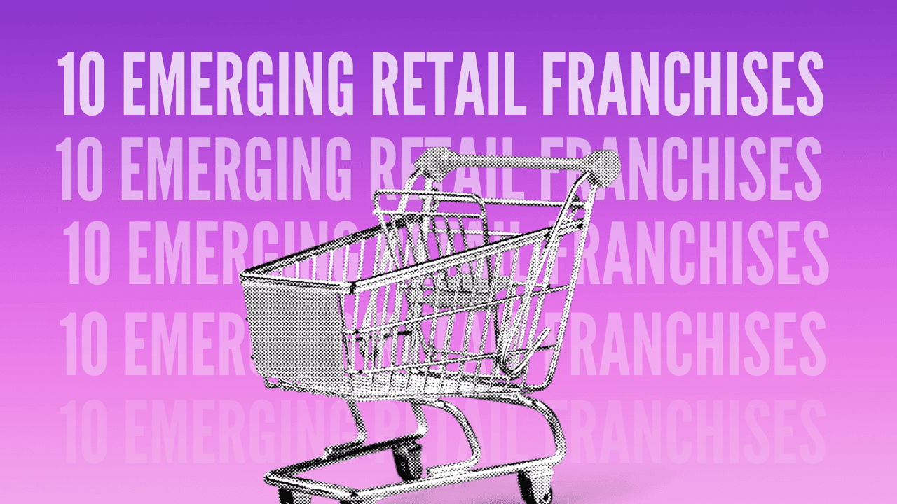 The Top 10 Emerging Retail Franchises Under 100 Units The Top 10 Emerging Retail Franchises Under 100 Units
