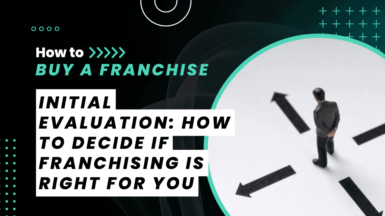 How To Decide if Franchising Is Right for You How To Decide if Franchising Is Right for You