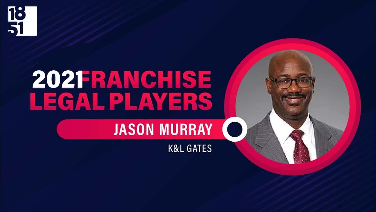 How undefined Evolved and Set New Standards Top Franchise Legal Players: Jason Murray, Partner at K&L Gates