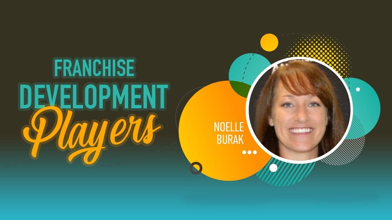 Franchise Development Players: Noelle Burak Franchise Development Players: Noelle Burak
