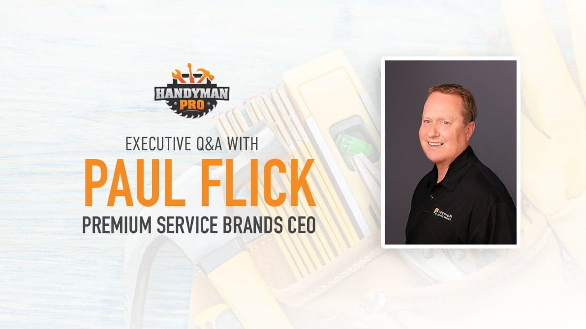 Premium Service Brands Founder & CEO Paul Flick Shares Insights on the Strength of the Handyman Pro Brand Premium Service Brands Founder & CEO Paul Flick Shares Insights on the Strength of the Handyman Pro Brand