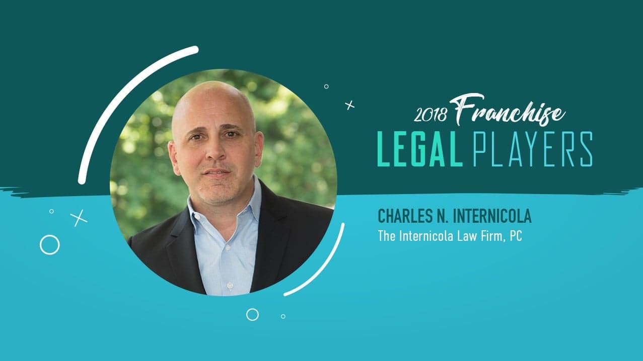 Franchise Legal Players: Charles N. Internicola of The Internicola Law Firm, PC Franchise Legal Players: Charles N. Internicola of The Internicola Law Firm, PC