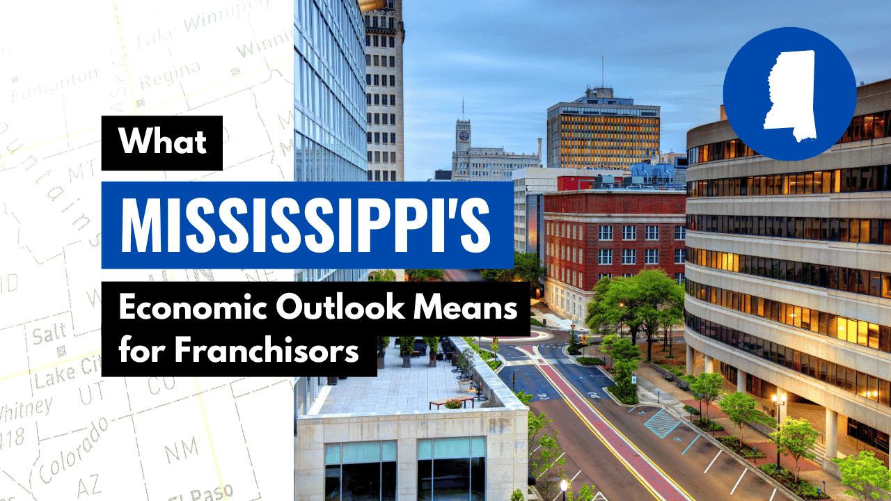 What Mississippi’s Economic Outlook Means for Franchisors What Mississippi’s Economic Outlook Means for Franchisors