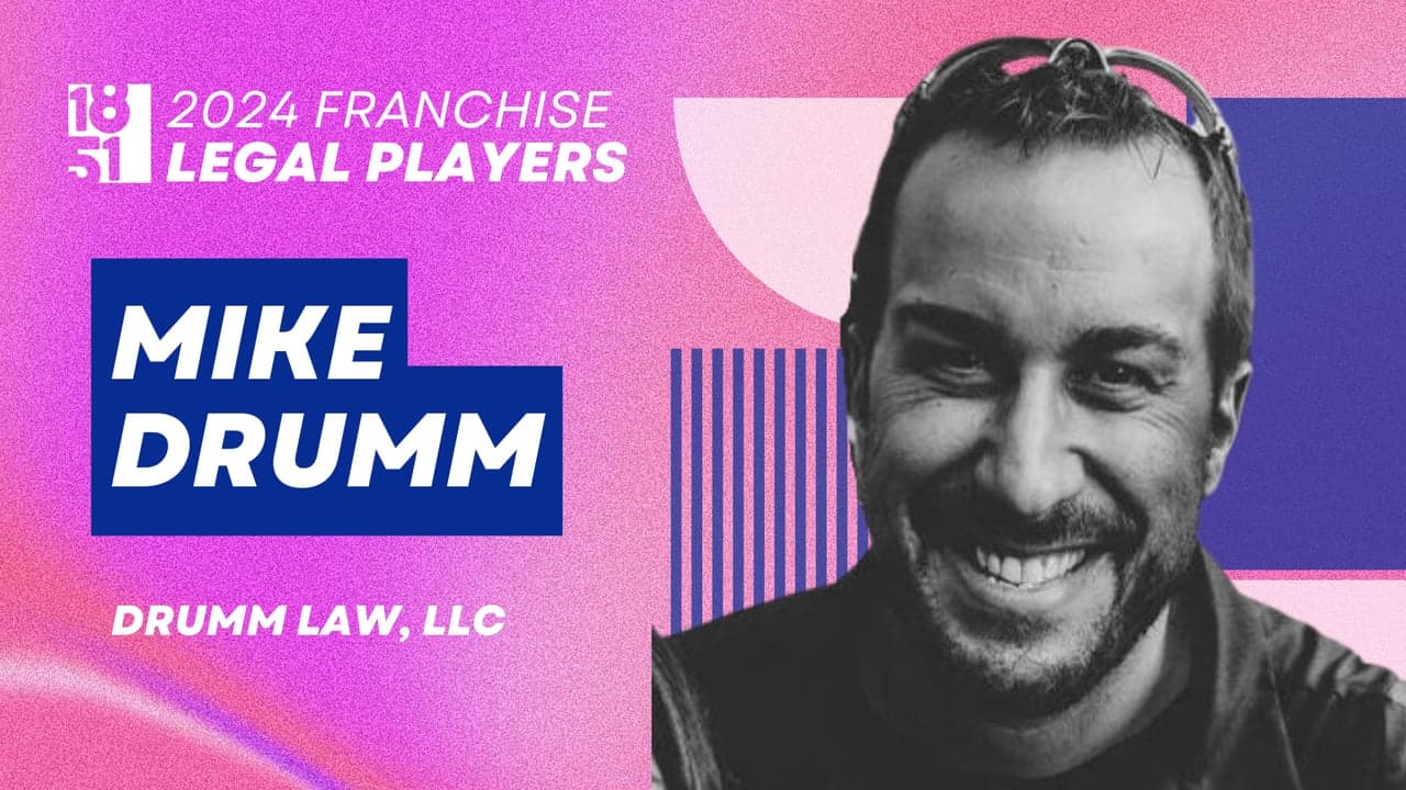 Top Franchise Legal Players: Mike Drumm, Drumm Law Top Franchise Legal Players: Mike Drumm, Drumm Law