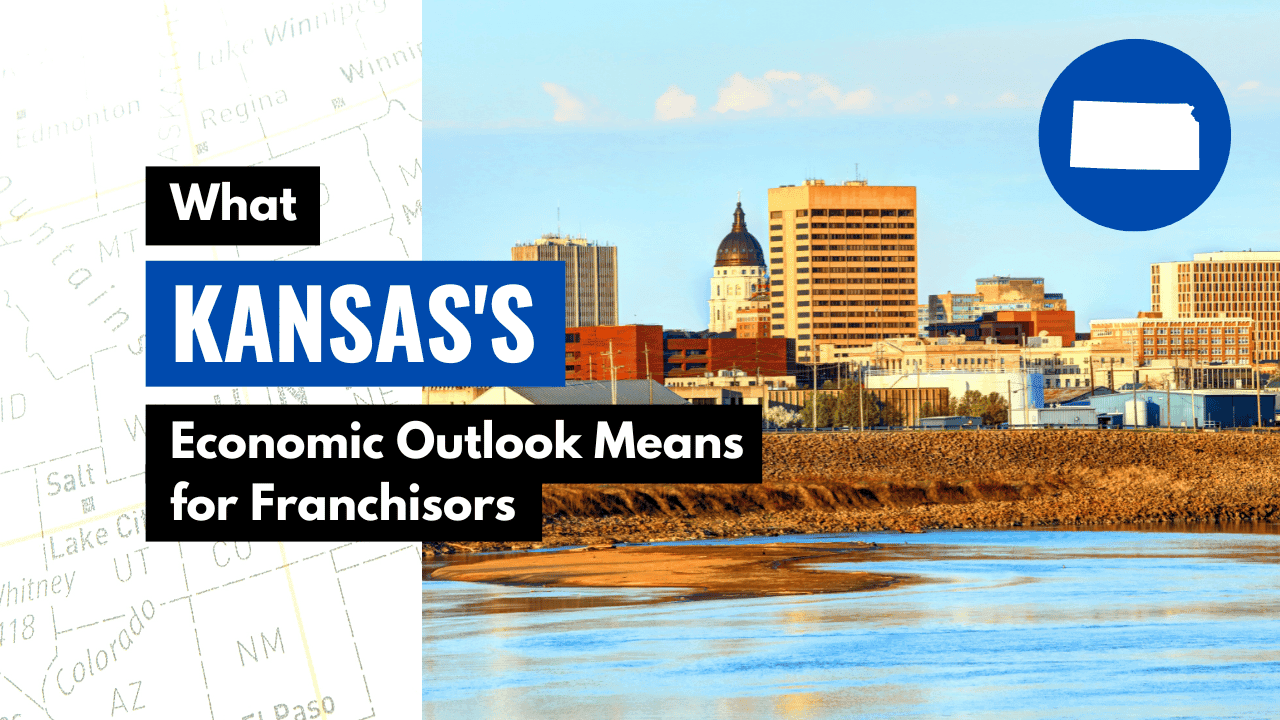 What Kansas’ Economic Outlook Means for Franchisors What Kansas’ Economic Outlook Means for Franchisors
