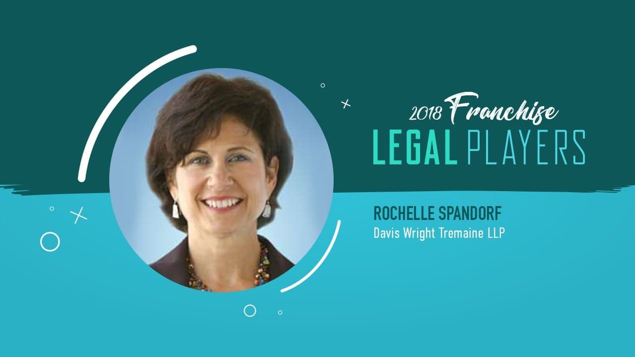 Franchise Legal Players: Rochelle Spandorf of Davis Wright Tremaine LLP Franchise Legal Players: Rochelle Spandorf of Davis Wright Tremaine LLP