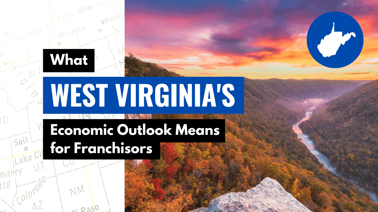 What West Virginia's Economic Outlook Means for Franchisors What West Virginia's Economic Outlook Means for Franchisors