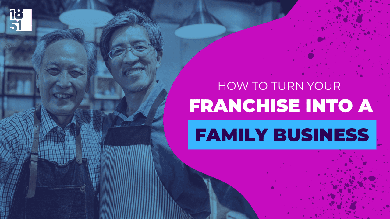 How to Turn Your Franchise Into a Family Business How to Turn Your Franchise Into a Family Business
