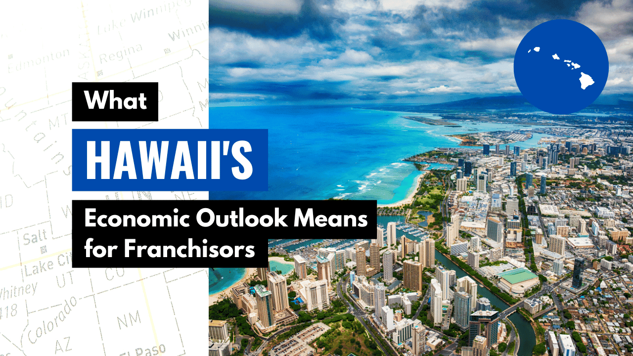 What Hawaii’s Economic Outlook Means for Franchisors What Hawaii’s Economic Outlook Means for Franchisors