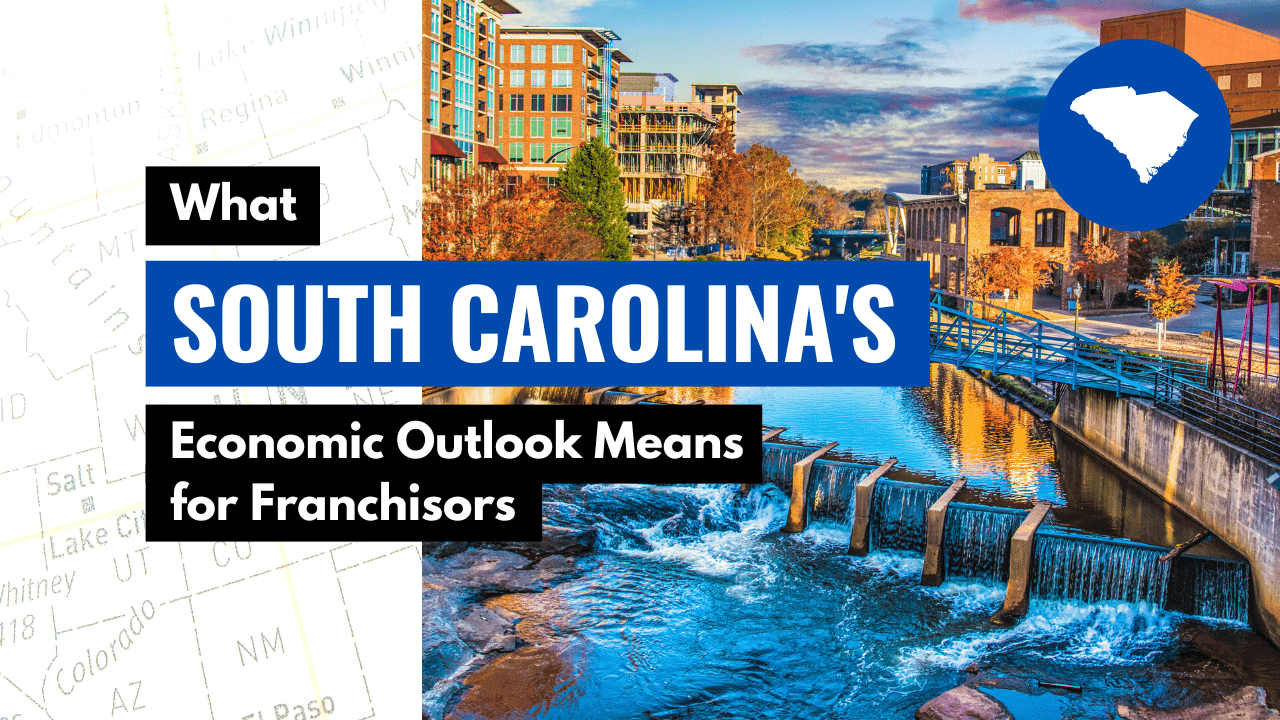 What South Carolina's Economic Outlook Means for Franchisors What South Carolina's Economic Outlook Means for Franchisors