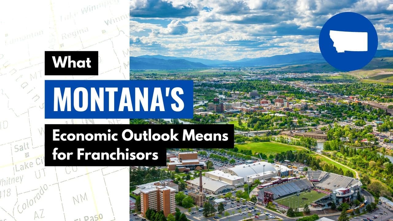 What Montana’s Economic Outlook Means for Franchisors What Montana’s Economic Outlook Means for Franchisors