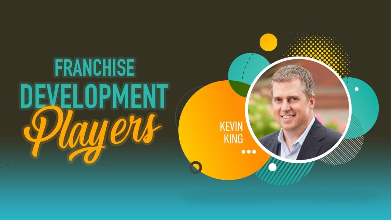 Franchise Development Players: Kevin King Franchise Development Players: Kevin King
