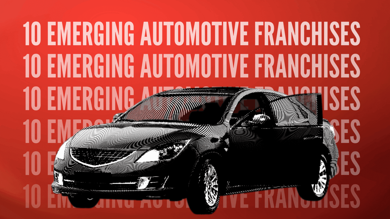 10 Emerging Automotive Franchises You Should Know About 10 Emerging Automotive Franchises You Should Know About