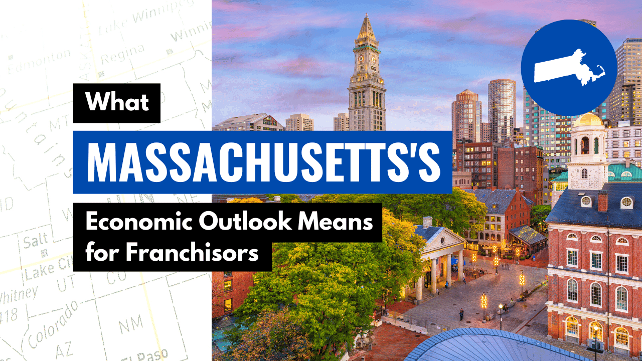 What Massachusetts' Economic Outlook Means for Franchisors What Massachusetts' Economic Outlook Means for Franchisors