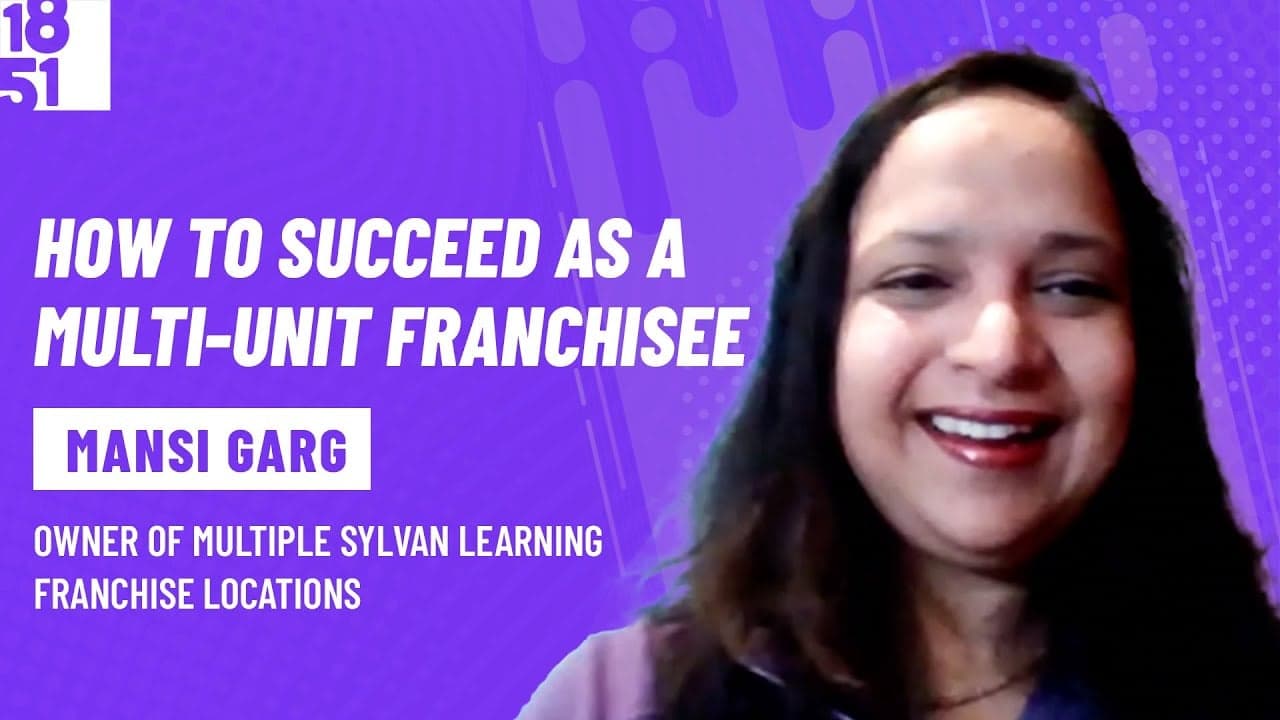 How to Succeed as a Multi-Unit Franchisee: Mansi Garg, Sylvan Learning How to Succeed as a Multi-Unit Franchisee: Mansi Garg, Sylvan Learning