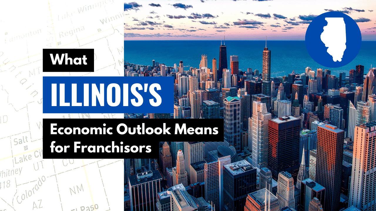 What Illinois’ Economic Outlook Means for Franchisors What Illinois’ Economic Outlook Means for Franchisors