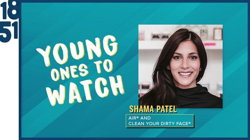 Young Ones To Watch: Shama Patel of AIR® and Clean Your Dirty Face® Young Ones To Watch: Shama Patel of AIR® and Clean Your Dirty Face®