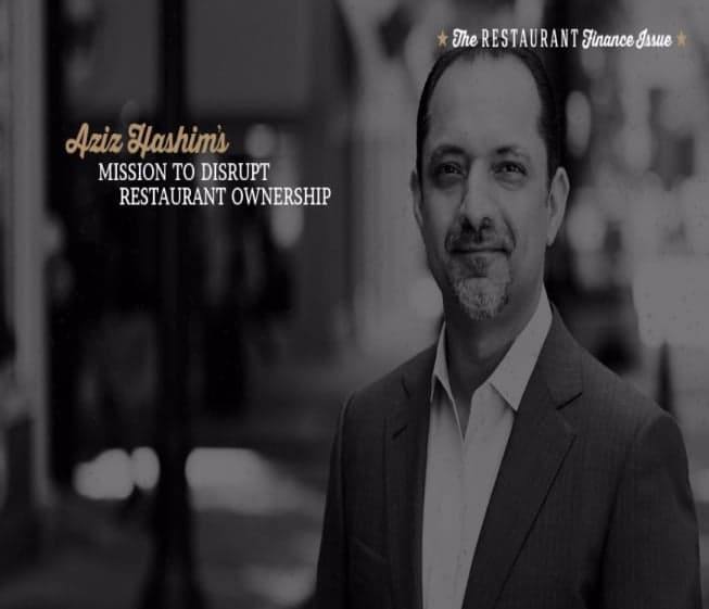 Aziz Hashim is on a Mission to Disrupt Restaurant Ownership Aziz Hashim is on a Mission to Disrupt Restaurant Ownership