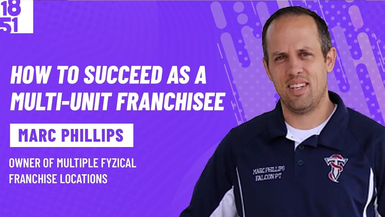 How To Succeed as A Multi-Unit Franchisee: Marc Phillips, FYZICAL How To Succeed as A Multi-Unit Franchisee: Marc Phillips, FYZICAL
