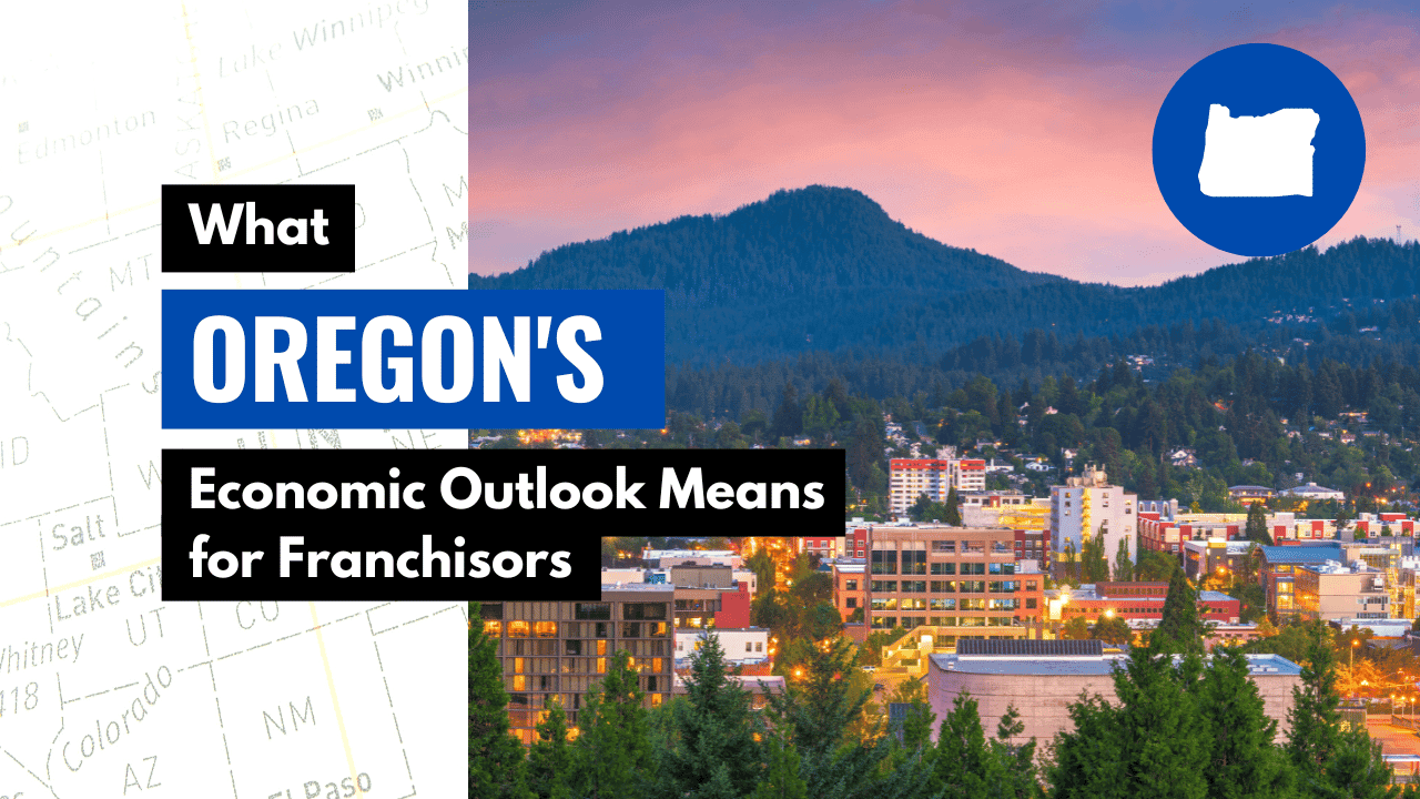 What Oregon’s Economic Outlook Means for Franchisors What Oregon’s Economic Outlook Means for Franchisors