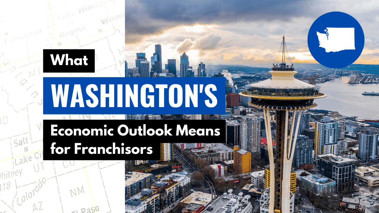 What Washington’s Economic Outlook Means for Franchisors What Washington’s Economic Outlook Means for Franchisors