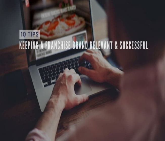 10 Tips for Making Your Franchise Brand Relevant & Successful 10 Tips for Making Your Franchise Brand Relevant & Successful