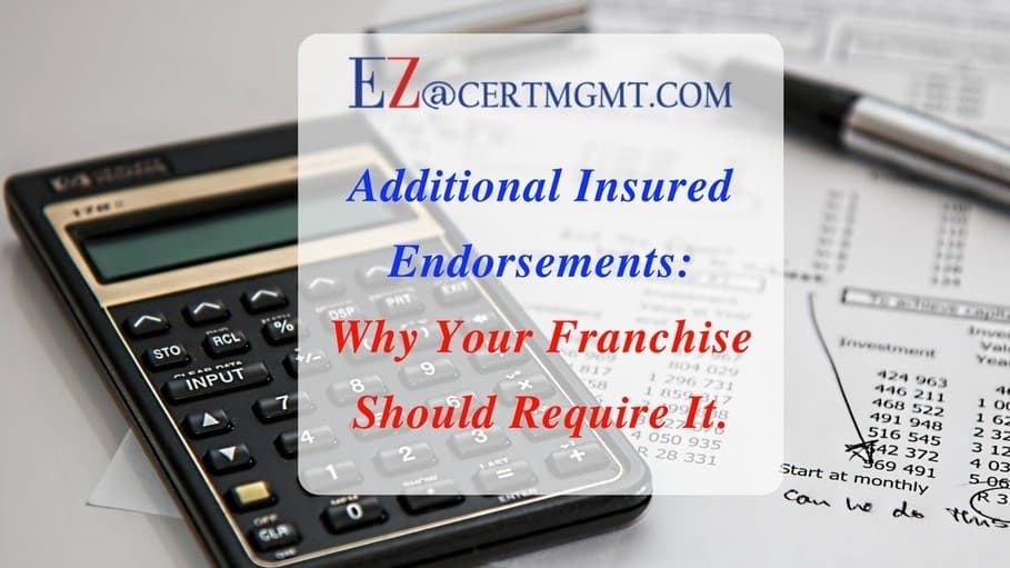 Additional Insured Endorsements: Why Your Franchise Should Require It Additional Insured Endorsements: Why Your Franchise Should Require It