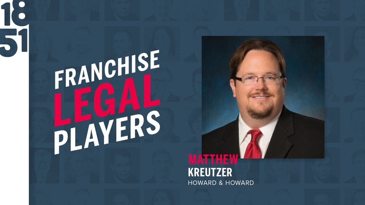 Franchise Legal Players: Matthew J. Kreutzer, Shareholder, Howard & Howard PLLC