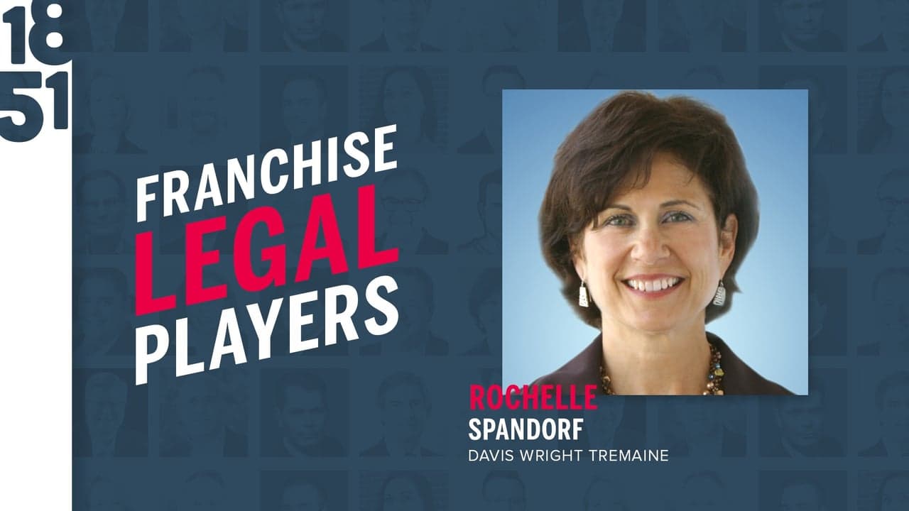 Franchise Legal Players: Rochelle Spandorf, Partner at Davis Wright Tremaine LLP Franchise Legal Players: Rochelle Spandorf, Partner at Davis Wright Tremaine LLP