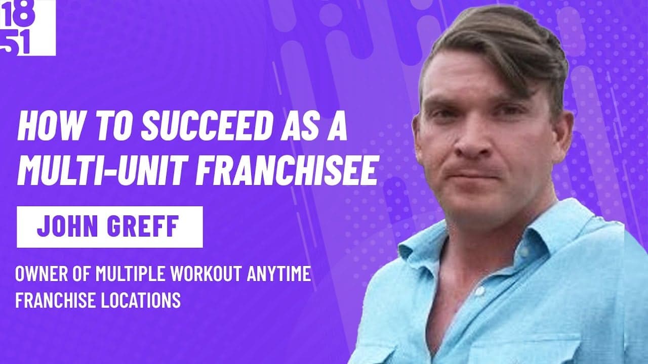 How to Succeed as A Multi-Unit Franchisee: John Greff, Workout Anytime How to Succeed as A Multi-Unit Franchisee: John Greff, Workout Anytime