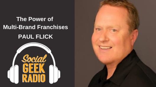 Social Geek Radio: Multi-Brand Franchise Power with Paul Flick Social Geek Radio: Multi-Brand Franchise Power with Paul Flick