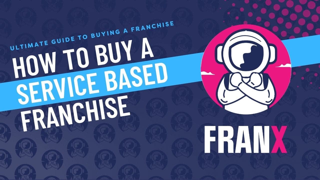 FRANX | How to Buy a Service-Based Franchise FRANX | How to Buy a Service-Based Franchise
