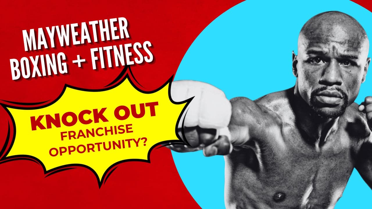Is Mayweather Boxing + Fitness a Knock Out Franchise Opportunity? Is Mayweather Boxing + Fitness a Knock Out Franchise Opportunity?