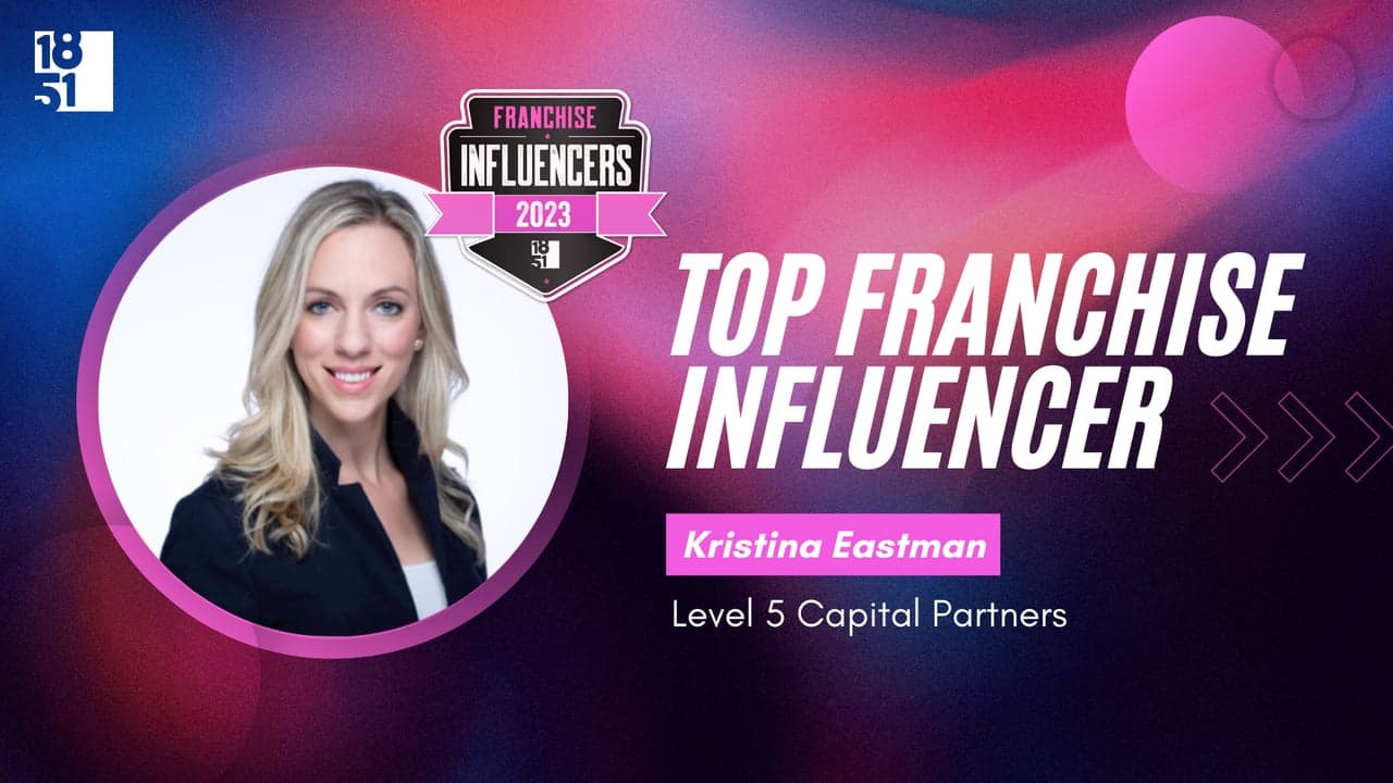 Franchise Influencers: Kristina Eastman, President of Acceleration Services, Level 5 Capital Partners Franchise Influencers: Kristina Eastman, President of Acceleration Services, Level 5 Capital Partners