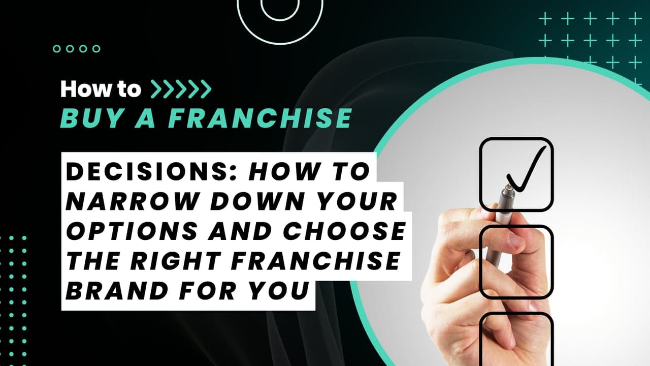 How to Narrow Down Your Options and Choose the Right Franchise Brand for You How to Narrow Down Your Options and Choose the Right Franchise Brand for You