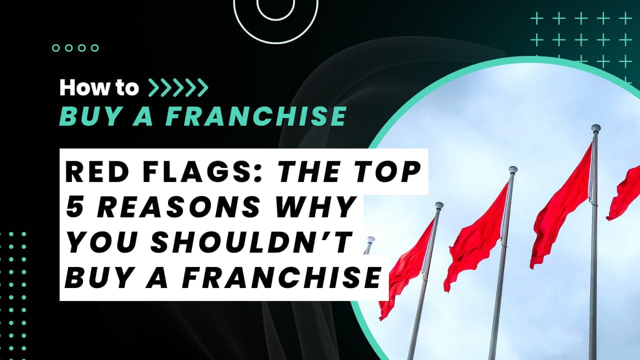 Top 5 Reasons Why You SHOULDN’T Buy a Franchise Top 5 Reasons Why You SHOULDN’T Buy a Franchise