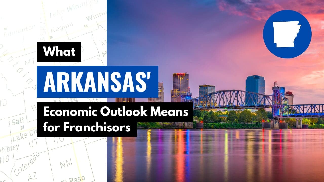 What Arkansas' Economic Outlook Means for Franchisors What Arkansas' Economic Outlook Means for Franchisors