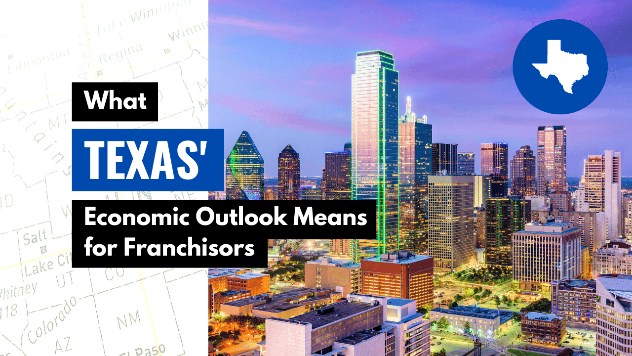 What Texas’ Economic Outlook Means for Franchisors What Texas’ Economic Outlook Means for Franchisors