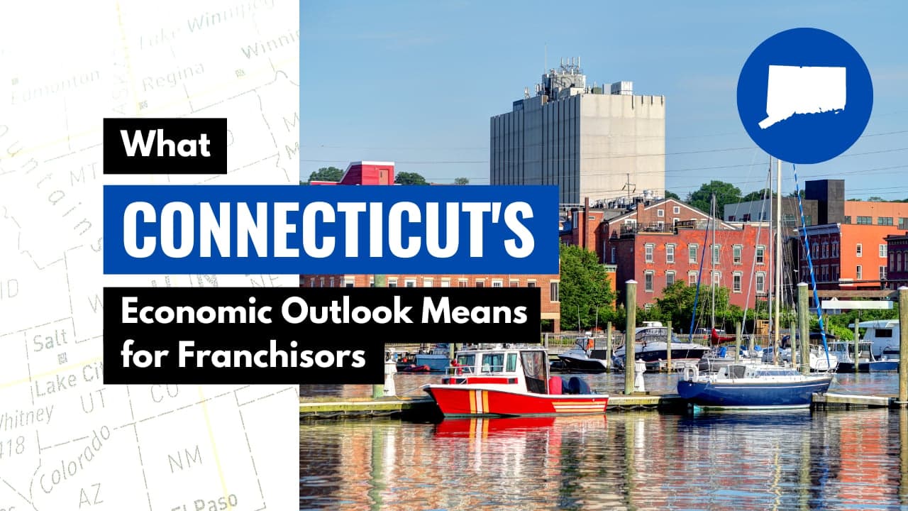 What Connecticut’s Economic Outlook Means for Franchisors What Connecticut’s Economic Outlook Means for Franchisors